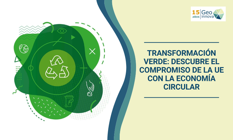 Transformación verde: Descubre el compromiso de la UE con la Economía Circular