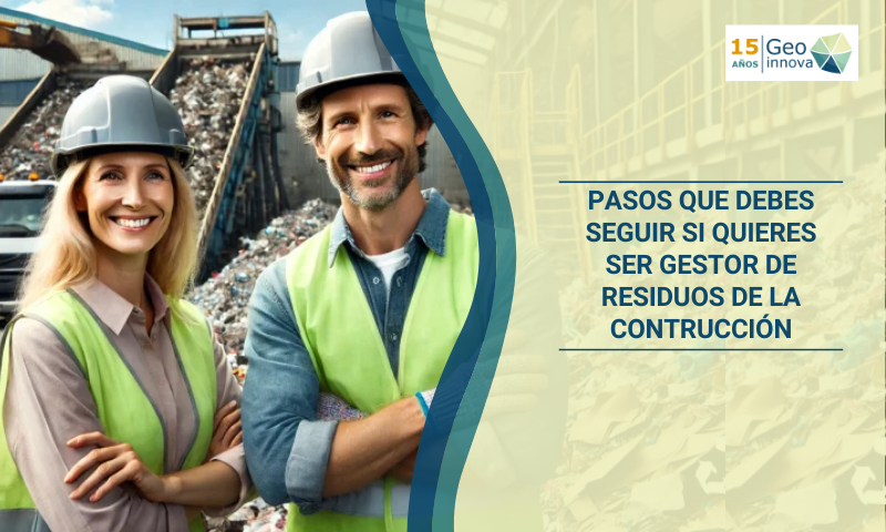 Pasos que debes seguir si quieres ser Gestor de Residuos de la Construcción