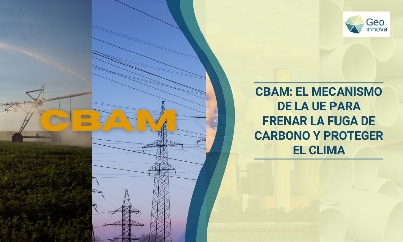 CBAM: El Mecanismo de la UE para frenar la fuga de carbono y proteger el clima