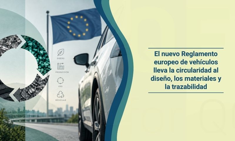 El nuevo Reglamento europeo de vehículos lleva la circularidad al diseño, los materiales y la trazabilidad