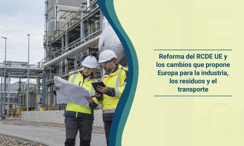 Reforma del RCDE UE y los cambios que propone Europa para la industria, los residuos y el transporte