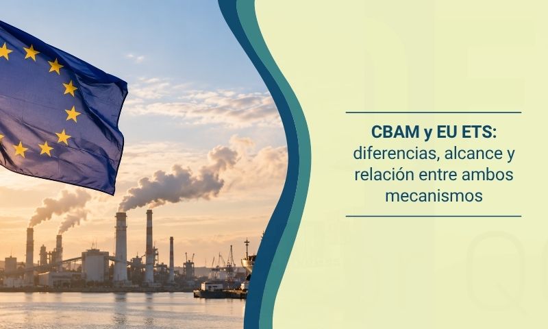 CBAM y EU ETS: diferencias, alcance y relación entre ambos mecanismos