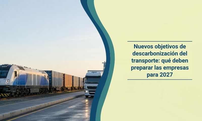 Nuevos objetivos de descarbonización del transporte: qué deben preparar las empresas para 2027